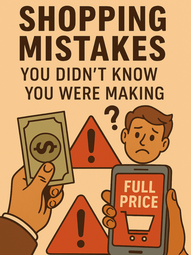 Shopping Mistakes You Didn’t Know You Were Making